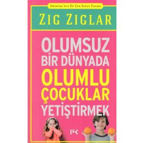 Olumsuz Bir Dünyada Olumlu Çocuklar Yetiştirmek - Zig Ziglar