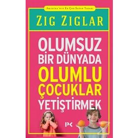 Olumsuz Bir Dünyada Olumlu Çocuklar Yetiştirmek - Zig Ziglar