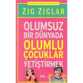 Olumsuz Bir Dünyada Olumlu Çocuklar Yetiştirmek - Zig Ziglar