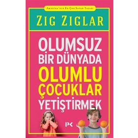 OLUMSUZ BİR DÜNYADA OLUMLU ÇOCUKLAR YETİŞTİRMEK