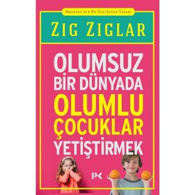 OLUMSUZ BİR DÜNYADA OLUMLU ÇOCUKLAR YETİŞTİRMEK