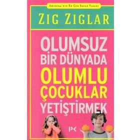 OLUMSUZ BİR DÜNYADA OLUMLU ÇOCUKLAR YETİŞTİRMEK