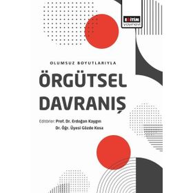 Olumsuz Boyutlarıyla Örgütsel Davranış Eğitim Yayınevi