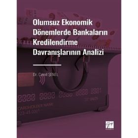 Olumsuz Ekonomik Dönemlerde Bankaların Kredilendirme Davranışlarının Analizi - Gazi Kitabevi