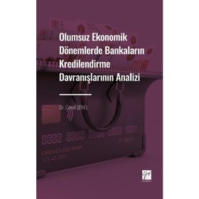 Olumsuz Ekonomik Dönemlerde Bankaların Kredilendirme Davranışlarının Analizi - Gazi Kitabevi