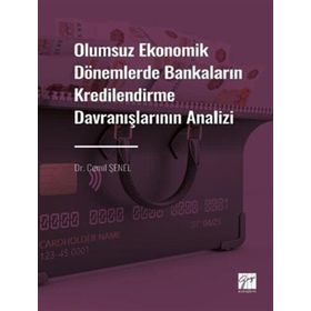 Olumsuz Ekonomik Dönemlerde Bankaların Kredilendirme Davranışlarının Analizi - Gazi Kitabevi