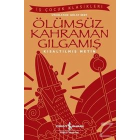Ölümsüz Kahraman Gılgamış - Kısaltılmış Metin - Kolektif