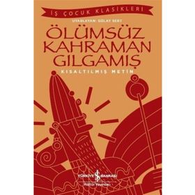 Ölümsüz Kahraman Gılgamış - Kısaltılmış Metin - Kolektif