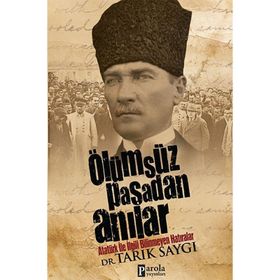 ÖLÜMSÜZ PAŞADAN ANILAR ATATÜRK İLE İLGILI BILINMEYEN HATIRALAR - TARIK SAYGI