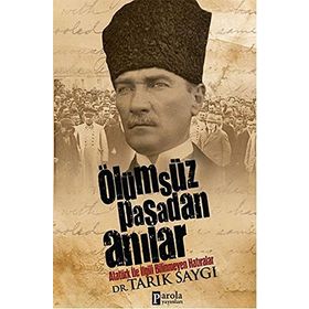 ÖLÜMSÜZ PAŞADAN ANILAR ATATÜRK İLE İLGILI BILINMEYEN HATIRALAR - TARIK SAYGI