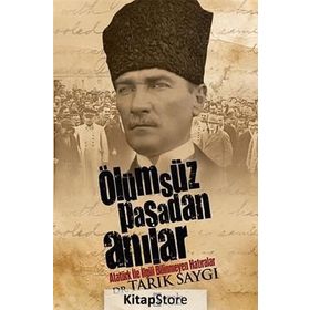 ÖLÜMSÜZ PAŞADAN ANILAR ATATÜRK İLE İLGILI BILINMEYEN HATIRALAR - TARIK SAYGI