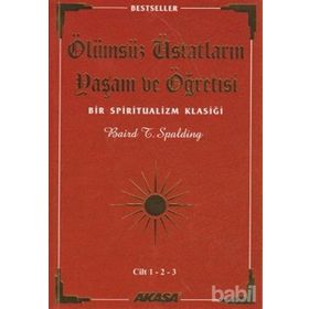 ÖLÜMSÜZ ÜSTADLARIN YAŞAM VE ÖĞRETİSİ (3 CILT BIRARADA) BIR SPIRITUALIZM KLASİĞİ - BAIRD T. SPALDING