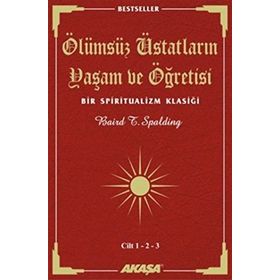 ÖLÜMSÜZ ÜSTADLARIN YAŞAM VE ÖĞRETİSİ (3 CILT BIRARADA) BIR SPIRITUALIZM KLASİĞİ - BAIRD T. SPALDING