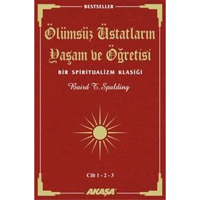 ÖLÜMSÜZ ÜSTADLARIN YAŞAM VE ÖĞRETİSİ (3 CILT BIRARADA) BIR SPIRITUALIZM KLASİĞİ - BAIRD T. SPALDING