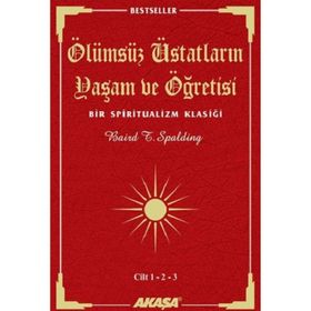ÖLÜMSÜZ ÜSTADLARIN YAŞAM VE ÖĞRETİSİ (3 CILT BIRARADA) BIR SPIRITUALIZM KLASİĞİ - BAIRD T. SPALDING