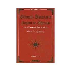 ÖLÜMSÜZ ÜSTADLARIN YAŞAM VE ÖĞRETİSİ (3 CILT BIRARADA) BIR SPIRITUALIZM KLASİĞİ - BAIRD T. SPALDING