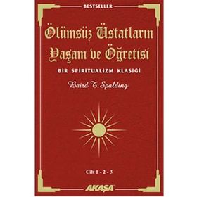 ÖLÜMSÜZ ÜSTADLARIN YAŞAM VE ÖĞRETİSİ (3 CILT BIRARADA) BIR SPIRITUALIZM KLASİĞİ - BAIRD T. SPALDING