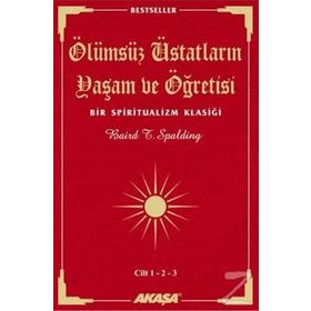 Ölümsüz Üstatların Yaşam Ve Öğretisi Cilt: 1 - 2 - 3 - Baird T. Spalding