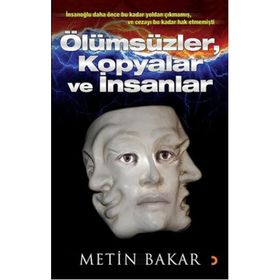 Ölümsüzler, Kopyalar ve İnsanlar - Metin Bakar