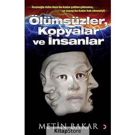 Ölümsüzler, Kopyalar ve İnsanlar - Metin Bakar