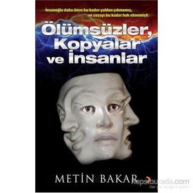 Ölümsüzler, Kopyalar ve İnsanlar - Metin Bakar