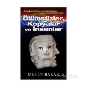 Ölümsüzler, Kopyalar ve İnsanlar - Metin Bakar
