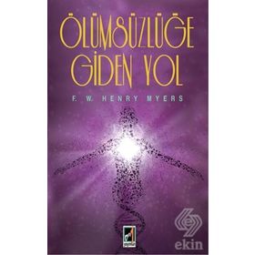 Ölümsüzlüğe Giden Yol - F. W. Henry Myers