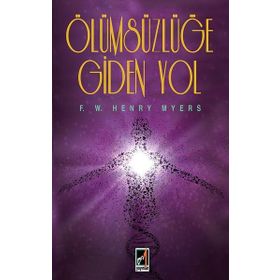 Ölümsüzlüğe Giden Yol - F. W. Henry Myers