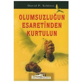 OLUMSUZLUĞUN ESARETINDEN KURTULUN - DAVID P. SCHLOSS