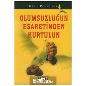 OLUMSUZLUĞUN ESARETINDEN KURTULUN - DAVID P. SCHLOSS