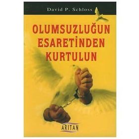 OLUMSUZLUĞUN ESARETINDEN KURTULUN - DAVID P. SCHLOSS
