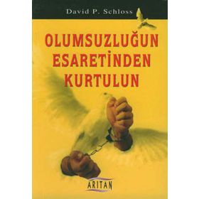 OLUMSUZLUĞUN ESARETINDEN KURTULUN - DAVID P. SCHLOSS