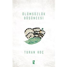 ÖLÜMSÜZLÜK DÜŞÜNCESİ - TURAN KOÇ