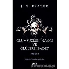 Ölümsüzlük İnancı Ve Ölülere İbadet - James George Frazer