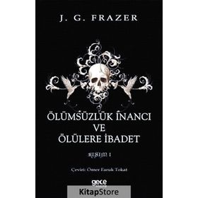 Ölümsüzlük İnancı Ve Ölülere İbadet - James George Frazer