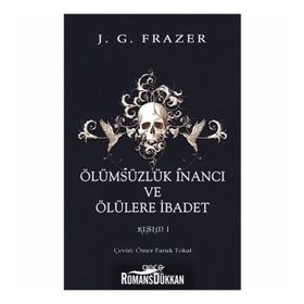 Ölümsüzlük İnancı Ve Ölülere İbadet - James George Frazer