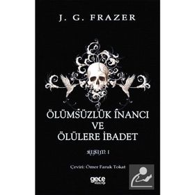 Ölümsüzlük İnancı Ve Ölülere İbadet - James George Frazer