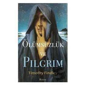 ÖLÜMSÜZLÜK VE PILGRIM - TIMOTHY FINDLEY