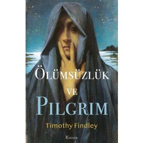 ÖLÜMSÜZLÜK VE PILGRIM - TIMOTHY FINDLEY
