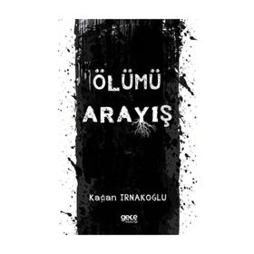 Ölümü Arayış - Kağan Irnakoğlu