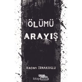 Ölümü Arayış - Kağan Irnakoğlu