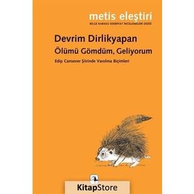 ÖLÜMÜ GÖMDÜM, GELIYORUM EDIP CANSEVER ŞIIRINDE VAROLMA BIÇIMLERI - DEVRIM DIRLIKYAPAN