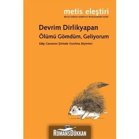 ÖLÜMÜ GÖMDÜM, GELIYORUM EDIP CANSEVER ŞIIRINDE VAROLMA BIÇIMLERI - DEVRIM DIRLIKYAPAN