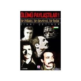 ÖLÜMÜ PAYLAŞTILAR AMA! BIR İHTİLALCİ - BIR FEDAI - BIR DEVRIMCI - M. ZIHNI ÇETİNER