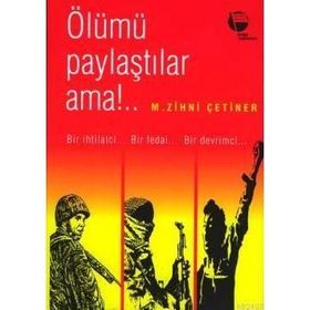 ÖLÜMÜ PAYLAŞTILAR AMA! BIR İHTİLALCİ - BIR FEDAI - BIR DEVRIMCI - M. ZIHNI ÇETİNER