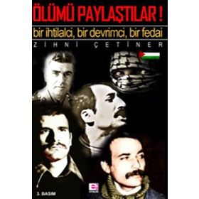 ÖLÜMÜ PAYLAŞTILAR AMA! BIR İHTİLALCİ - BIR FEDAI - BIR DEVRIMCI - M. ZIHNI ÇETİNER