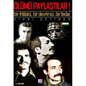 ÖLÜMÜ PAYLAŞTILAR AMA! BIR İHTİLALCİ - BIR FEDAI - BIR DEVRIMCI - M. ZIHNI ÇETİNER