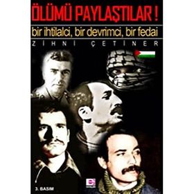ÖLÜMÜ PAYLAŞTILAR AMA! BIR İHTİLALCİ - BIR FEDAI - BIR DEVRIMCI - M. ZIHNI ÇETİNER