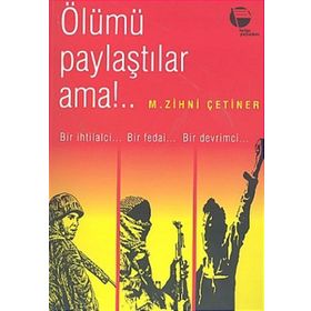 ÖLÜMÜ PAYLAŞTILAR AMA BIR İHTİLALCİNİN ANILARI - ZIHNI ÇETİNER