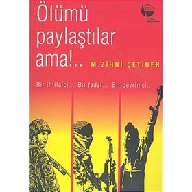 ÖLÜMÜ PAYLAŞTILAR AMA BIR İHTİLALCİNİN ANILARI - ZIHNI ÇETİNER